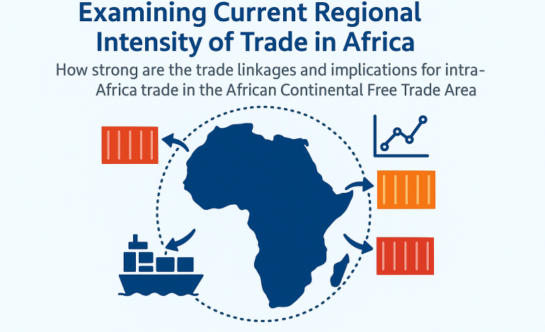  Examining current regional intensity of trade in Africa: How strong are the trade linkages and implications for intra-Africa trade in the African Continental Free Trade Area